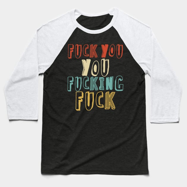 Fuck You You Fucking Fuck /// Faded Retro Style Baseball T-Shirt by Sweetfuzzo